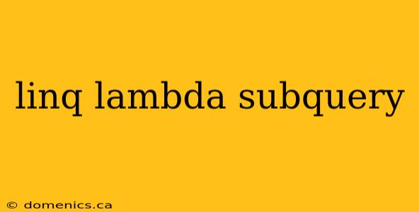 linq lambda subquery