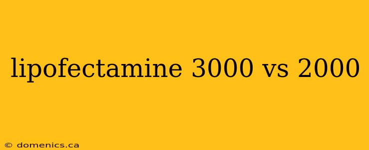 lipofectamine 3000 vs 2000