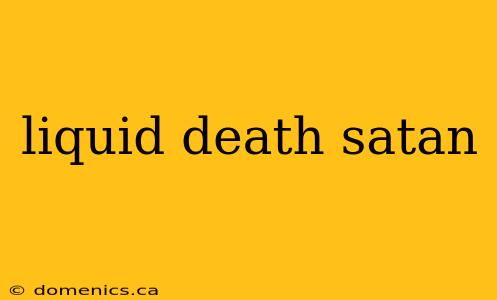 liquid death satan