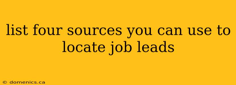 list four sources you can use to locate job leads