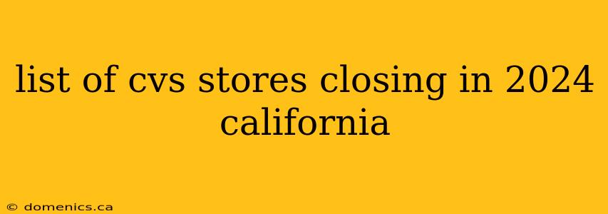 list of cvs stores closing in 2024 california