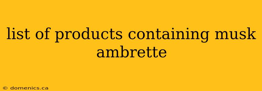 list of products containing musk ambrette