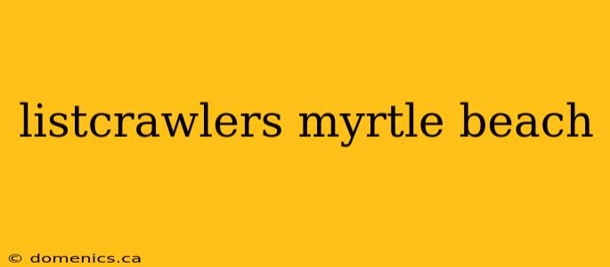 listcrawlers myrtle beach