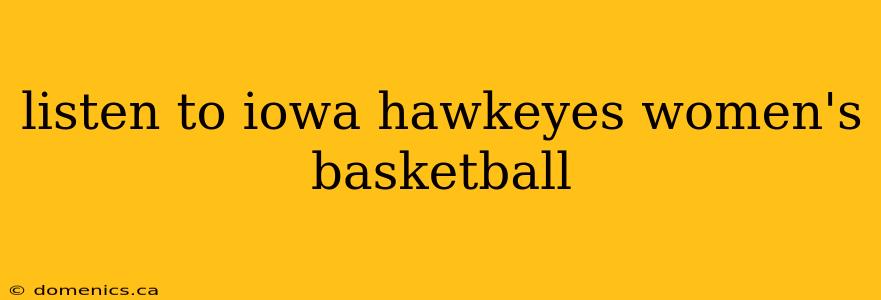 listen to iowa hawkeyes women's basketball