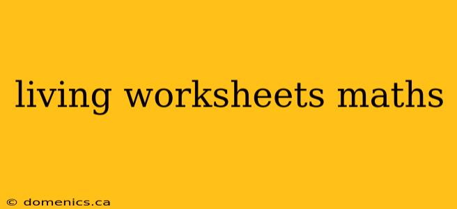 living worksheets maths