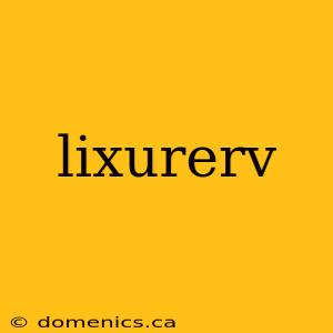 lixurerv