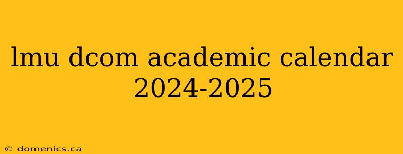 lmu dcom academic calendar 2024-2025