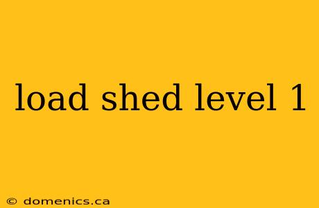 load shed level 1