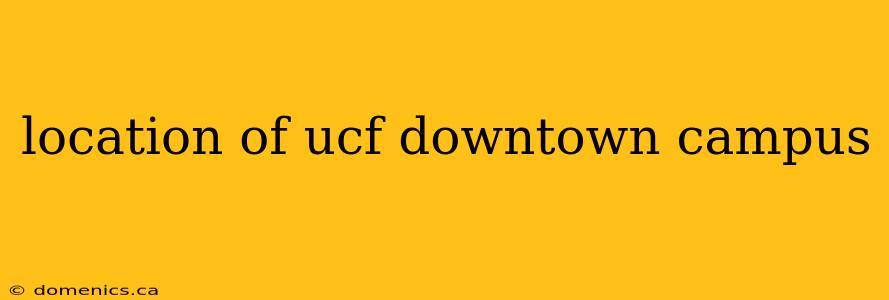 location of ucf downtown campus