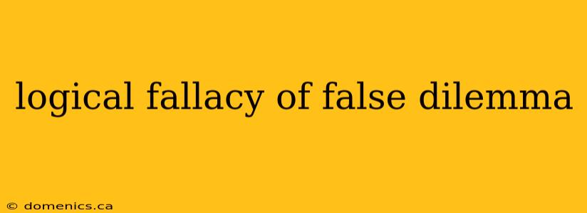 logical fallacy of false dilemma