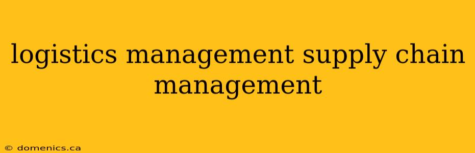 logistics management supply chain management