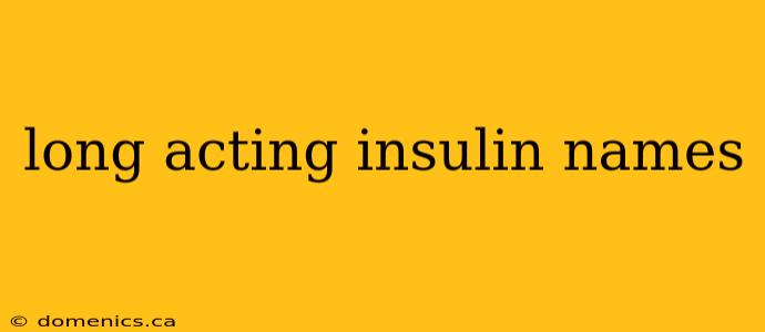long acting insulin names