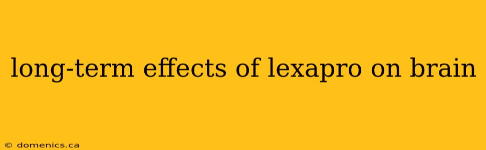 long-term effects of lexapro on brain