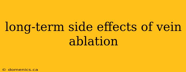 long-term side effects of vein ablation