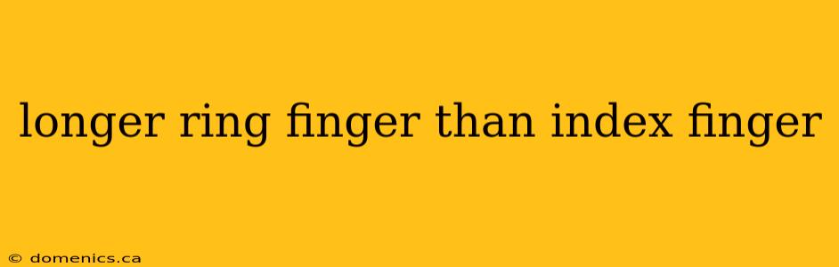 longer ring finger than index finger