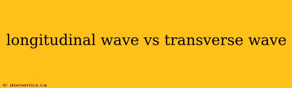 longitudinal wave vs transverse wave