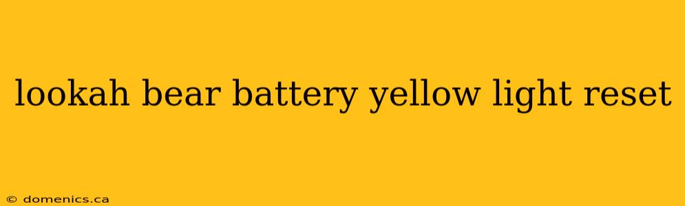 lookah bear battery yellow light reset