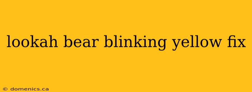 lookah bear blinking yellow fix