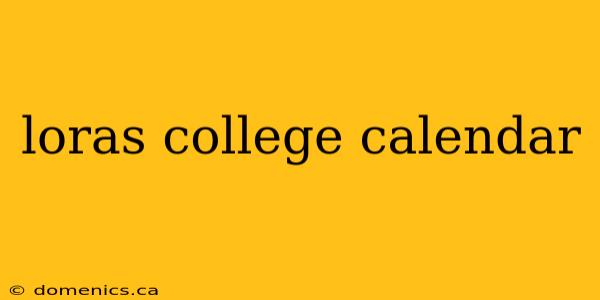 loras college calendar