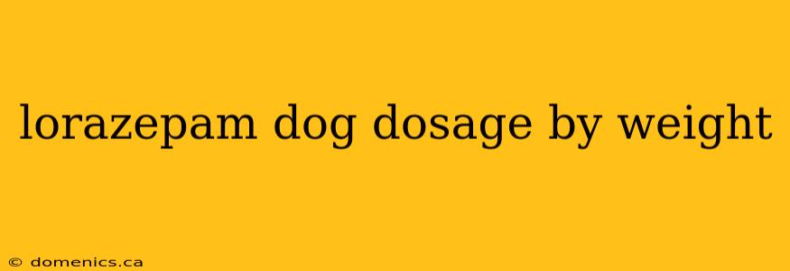 lorazepam dog dosage by weight