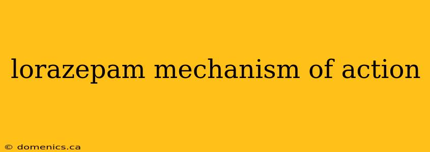 lorazepam mechanism of action