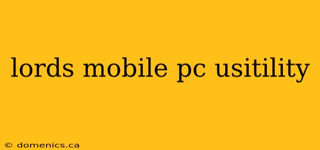 lords mobile pc usitility