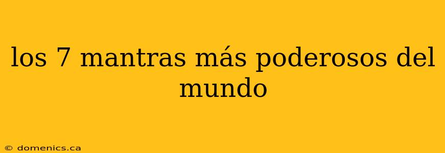 los 7 mantras más poderosos del mundo