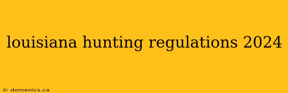 louisiana hunting regulations 2024