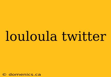 louloula twitter