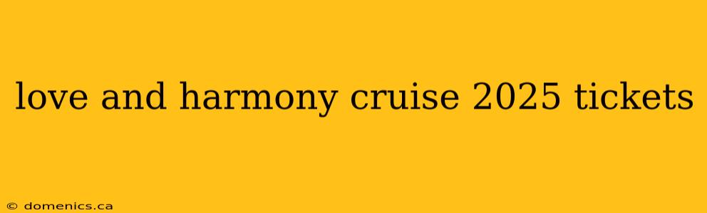 love and harmony cruise 2025 tickets