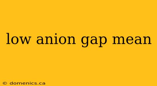 low anion gap mean