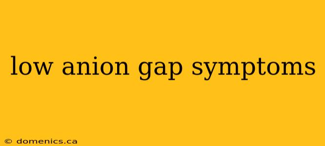 low anion gap symptoms