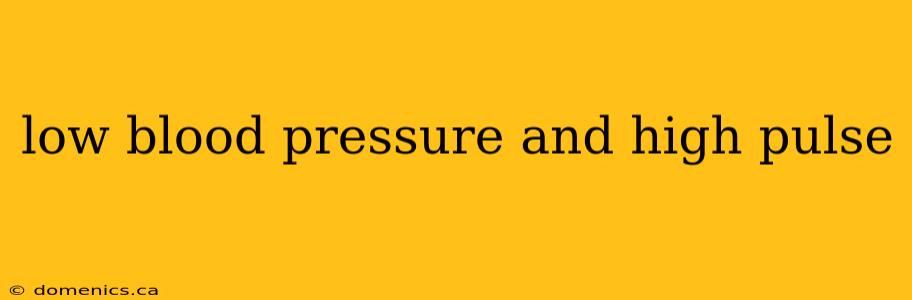 low blood pressure and high pulse