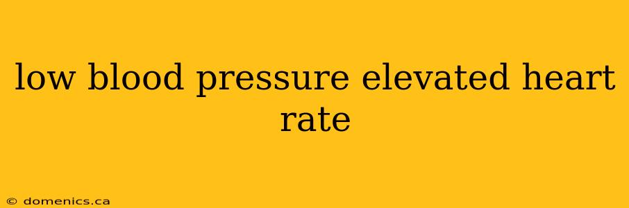 low blood pressure elevated heart rate