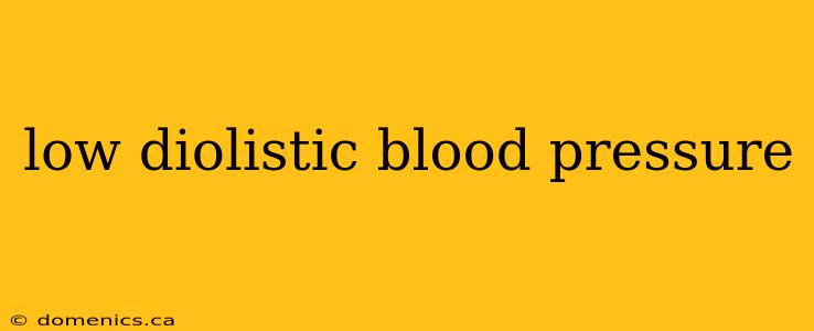 low diolistic blood pressure