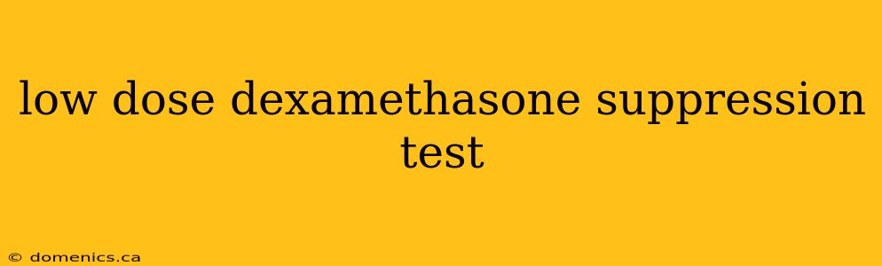 low dose dexamethasone suppression test