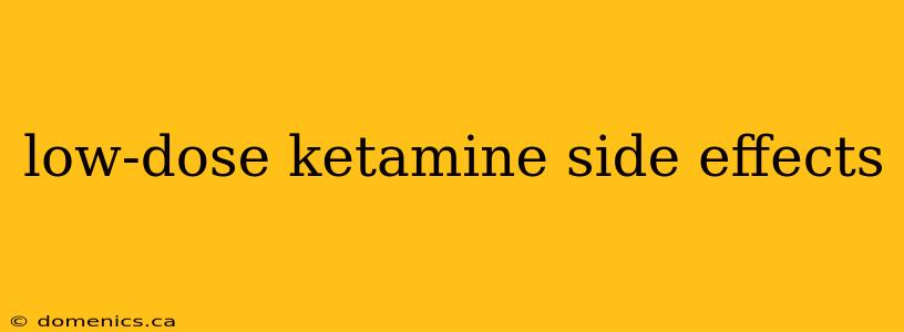 low-dose ketamine side effects