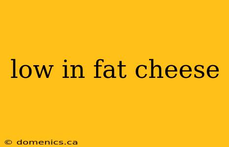 low in fat cheese