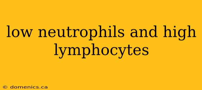 low neutrophils and high lymphocytes