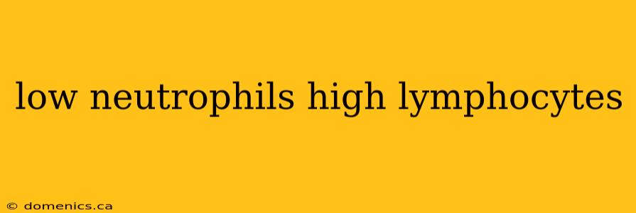 low neutrophils high lymphocytes