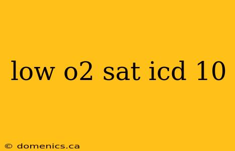 low o2 sat icd 10