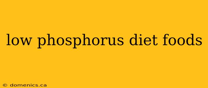 low phosphorus diet foods