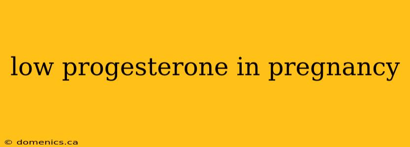 low progesterone in pregnancy