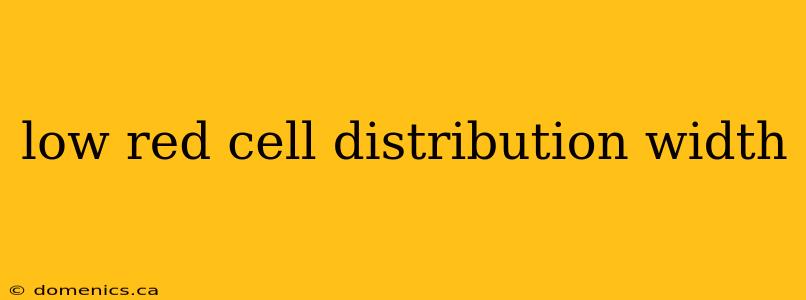 low red cell distribution width