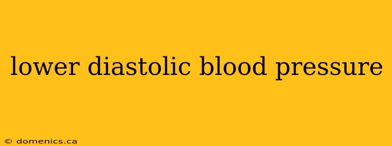 lower diastolic blood pressure