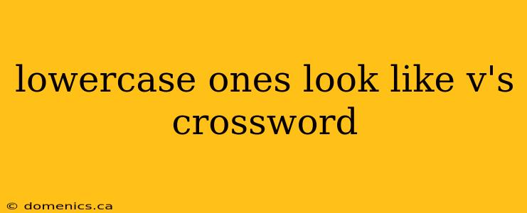 lowercase ones look like v's crossword