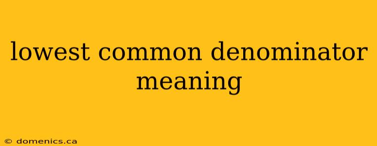 lowest common denominator meaning