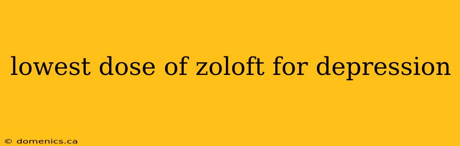 lowest dose of zoloft for depression