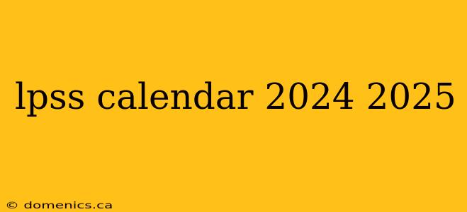 lpss calendar 2024 2025