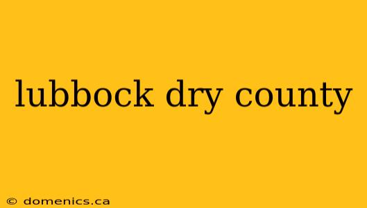 lubbock dry county